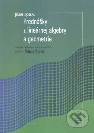 Kniha: Prednášky z lineárnej algebry a geometrie (Július Korbaš). Univerzita Komenského Bratislava, 2024 Kniha: Prednášky z lineárnej algebry a geometrie (Július Korbaš). Univerzita Komenského Bratislava, 2024