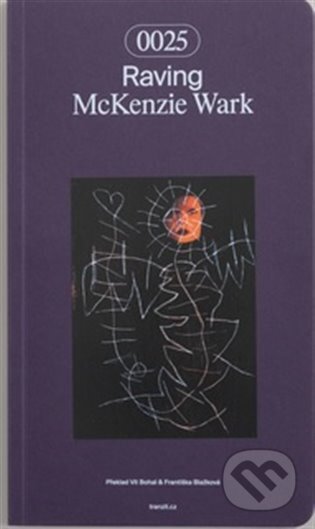 Kniha: Raving (McKenzie Wark). tranzit.cz, 2024 Kniha: Raving (McKenzie Wark). tranzit.cz, 2024