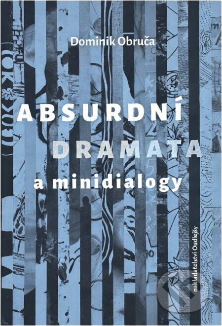 Kniha: Absurdní dramata a minidialogy (Dominik Obruča). , 2024 Kniha: Absurdní dramata a minidialogy (Dominik Obruča). , 2024