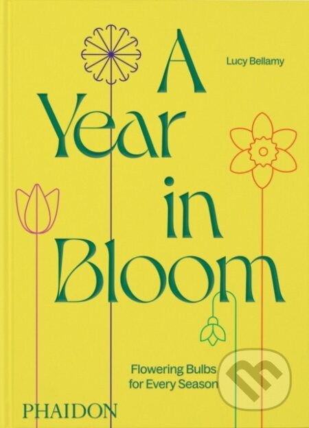 Kniha: A Year in Bloom (Lucy Bellamy). Phaidon, 2024 Kniha: A Year in Bloom (Lucy Bellamy). Phaidon, 2024