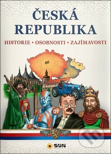 Kniha: Česká republika - historie - osobnosti - zajímavosti (SUN). SUN, 2024 Kniha: Česká republika - historie - osobnosti - zajímavosti (SUN). SUN, 2024