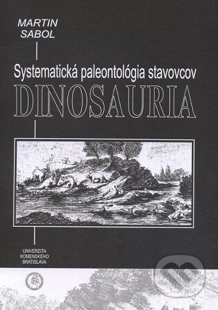 Kniha: Dinosauria - Systematická paleontológia stavovcov (Martin Sabol). Univerzita Komenského Bratislava, 2007 Kniha: Dinosauria - Systematická paleontológia stavovcov (Martin Sabol). Univerzita Komenského Bratislava, 2007