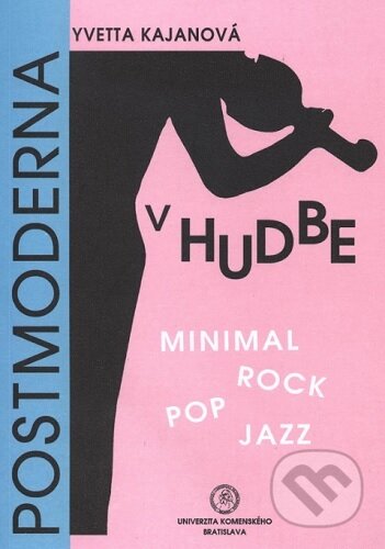 Kniha: Postmoderna v hudbe – Minimal, rock, pop, jazz (Yvetta Kajanová). Univerzita Komenského Bratislava, 2010 Kniha: Postmoderna v hudbe – Minimal, rock, pop, jazz (Yvetta Kajanová). Univerzita Komenského Bratislava, 2010