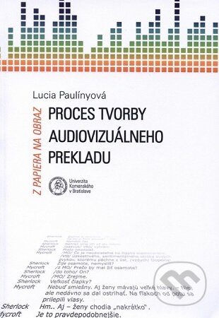 Kniha: Z papiera na obraz – Proces tvorby audiovizuálneho prekladu (Lucia Paulínyová). Univerzita Komenského Bratislava, 2017 Kniha: Z papiera na obraz – Proces tvorby audiovizuálneho prekladu (Lucia Paulínyová). Univerzita Komenského Bratislava, 2017