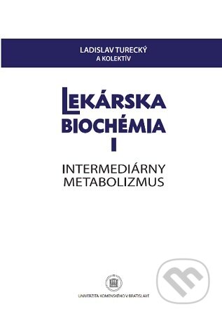 Kniha: Lekárska biochémia I. Intermediárny metabolizmus (Ladislav Turecký). Univerzita Komenského Bratislava, 2023 Kniha: Lekárska biochémia I. Intermediárny metabolizmus (Ladislav Turecký). Univerzita Komenského Bratislava, 2023