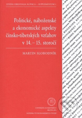 Kniha: Politické, náboženské a ekonomické aspekty čínsko-tibetských vzťahov v 14. - 15. storočí (Martin Slobodník). Univerzita Komenského Bratislava, 2011 Kniha: Politické, náboženské a ekonomické aspekty čínsko-tibetských vzťahov v 14. - 15. storočí (Martin Slobodník). Univerzita Komenského Bratislava, 2011