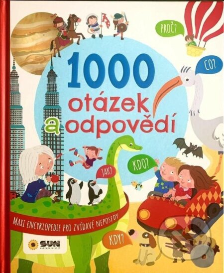 Kniha: Maxi encyklopedie 1000 otázek a odpovědí pro zvídavé neposedy (SUN). SUN, 2024 Kniha: Maxi encyklopedie 1000 otázek a odpovědí pro zvídavé neposedy (SUN). SUN, 2024