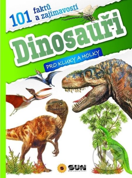 Kniha: 101 faktů a zajímavostí Dinosauři - pro kluky a holky (SUN). SUN, 2024 Kniha: 101 faktů a zajímavostí Dinosauři - pro kluky a holky (SUN). SUN, 2024