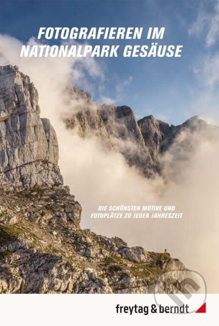 Fotografieren im Nationalpark Gesäuse (freytag&berndt). freytag&berndt, 2022 Fotografieren im Nationalpark Gesäuse (freytag&berndt). freytag&berndt, 2022