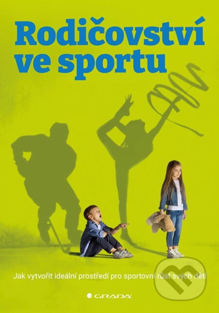 Kniha: Rodičovství ve sportu (Kateřina Vejvodová). Grada, 2024 Kniha: Rodičovství ve sportu (Kateřina Vejvodová). Grada, 2024