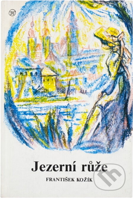 Kniha: Jezerní růže : (obrázek z počátku století) (František Kožík). Bohuslav Trojan, 1991 Kniha: Jezerní růže : (obrázek z počátku století) (František Kožík). Bohuslav Trojan, 1991