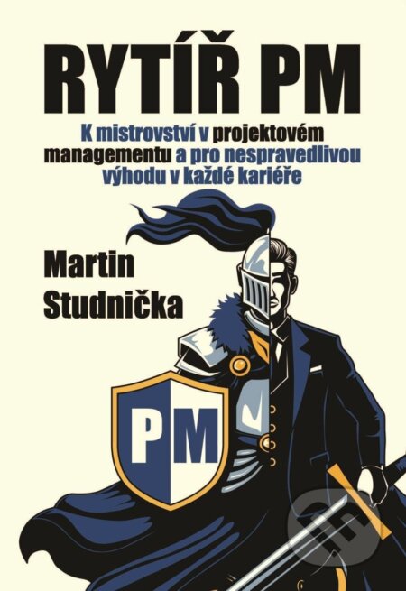 Kniha: Rytíř PM - K mistrovství v projektovém managementu a pro nespravedlivou výhodu v každé kariéře (Martin Studnička). Ing. Martin Studnička, 2024 Kniha: Rytíř PM - K mistrovství v projektovém managementu a pro nespravedlivou výhodu v každé kariéře (Martin Studnička). Ing. Martin Studnička, 2024