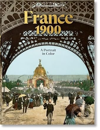 Kniha: France 1900. A Portrait in Color (Marc Walter a Sabine Arque). Taschen, 2024 Kniha: France 1900. A Portrait in Color (Marc Walter a Sabine Arque). Taschen, 2024