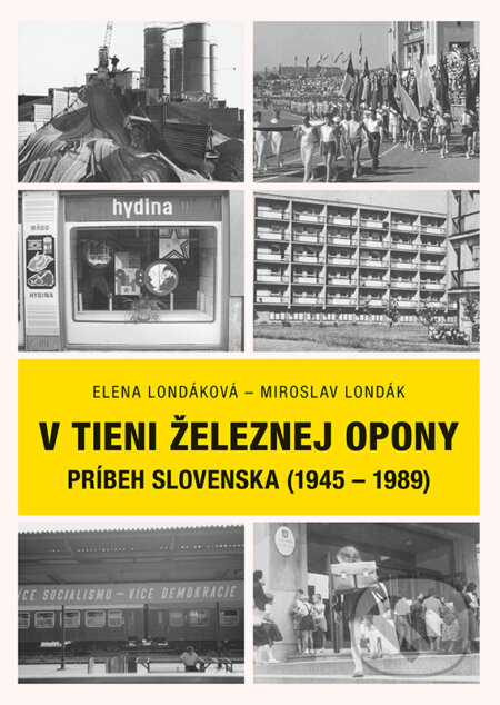 Kniha: V tieni železnej opony (Elena Londáková a Miroslav Londák). VEDA, 2025 Kniha: V tieni železnej opony (Elena Londáková a Miroslav Londák). VEDA, 2025