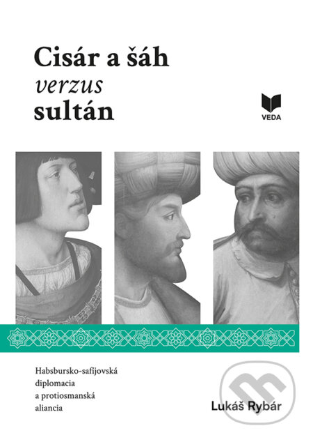 Kniha: Cisár a šáh verzus sultán (Lukáš Rybár). VEDA, 2024 Kniha: Cisár a šáh verzus sultán (Lukáš Rybár). VEDA, 2024