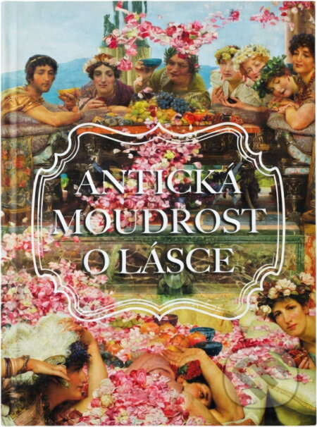 Kniha: Antická moudrost o lásce (Fortuna Libri). Fortuna Libri, 2022 Kniha: Antická moudrost o lásce (Fortuna Libri). Fortuna Libri, 2022