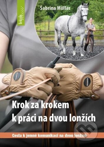 Kniha: Krok za krokem k práci na dvou lonžích (Sabrina Möller). Brázda, 2024 Kniha: Krok za krokem k práci na dvou lonžích (Sabrina Möller). Brázda, 2024