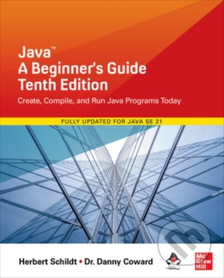 Kniha: Java A Beginners Guide (Herbert Schildt a Danny Coward). McGraw-Hill, 2024 Kniha: Java A Beginners Guide (Herbert Schildt a Danny Coward). McGraw-Hill, 2024