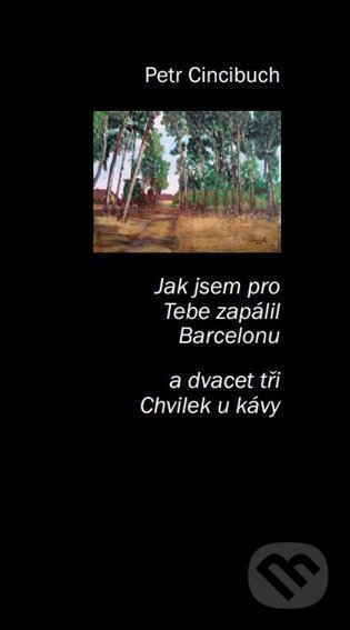 Kniha: Jak jsem pro tebe zapálil Bercelonu (Petr Cincibuch). Petrklíč, 2024 Kniha: Jak jsem pro tebe zapálil Bercelonu (Petr Cincibuch). Petrklíč, 2024