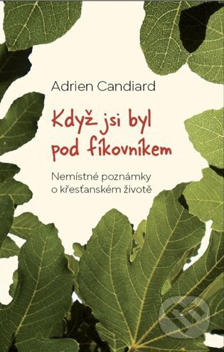 Kniha: Když jsi byl pod fíkovníkem (Adrien Candiard). Krystal OP, 2024 Kniha: Když jsi byl pod fíkovníkem (Adrien Candiard). Krystal OP, 2024