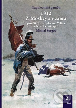Kniha: 1812 Z Moskvy a v zajetí (Michal Šurgot). Michal Šurgot, 2024 Kniha: 1812 Z Moskvy a v zajetí (Michal Šurgot). Michal Šurgot, 2024