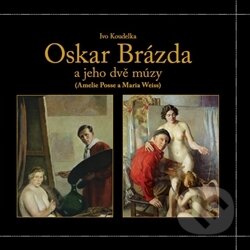 Kniha: Oskar Brázda a jeho dvě múzy (Ivo Koudelka). Regulus, 2015 Kniha: Oskar Brázda a jeho dvě múzy (Ivo Koudelka). Regulus, 2015