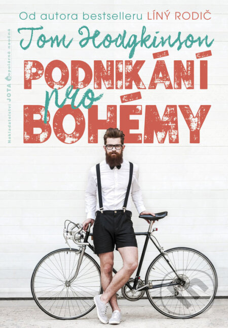 Kniha: Podnikání pro bohémy (Tom Hodgkinson). Jota, 2017 Kniha: Podnikání pro bohémy (Tom Hodgkinson). Jota, 2017