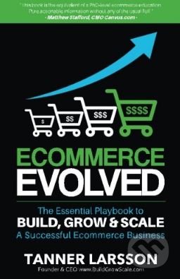 Kniha: Ecommerce Evolved (Tanner Larsson). Createspace, 2016 Kniha: Ecommerce Evolved (Tanner Larsson). Createspace, 2016