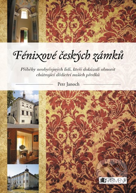 Kniha: Fénixové českých zámků (Petr Janoch). Nakladatelství Fragment, 2017 Kniha: Fénixové českých zámků (Petr Janoch). Nakladatelství Fragment, 2017