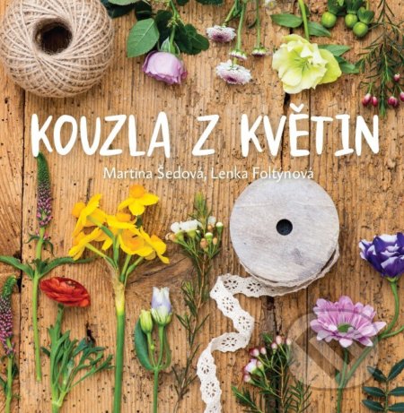 Kniha: Kouzla z květin (Martina Šedová). Albatros CZ, 2017 Kniha: Kouzla z květin (Martina Šedová). Albatros CZ, 2017