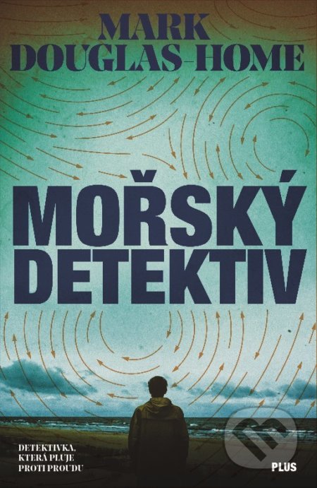 Kniha: Mořský detektiv (Mark Douglas-Home). Plus, 2017 Kniha: Mořský detektiv (Mark Douglas-Home). Plus, 2017