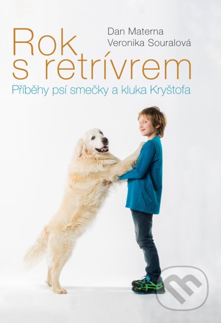 Kniha: Rok s retrívrem (Dan Materna a Veronika Souralová). CPRESS, 2017 Kniha: Rok s retrívrem (Dan Materna a Veronika Souralová). CPRESS, 2017