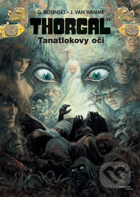 Kniha: Thorgal: Tanatlokovy oči (Jean Van Hamme a Grzegorz Rosiński). Egmont ČR, 2017 Kniha: Thorgal: Tanatlokovy oči (Jean Van Hamme a Grzegorz Rosiński). Egmont ČR, 2017