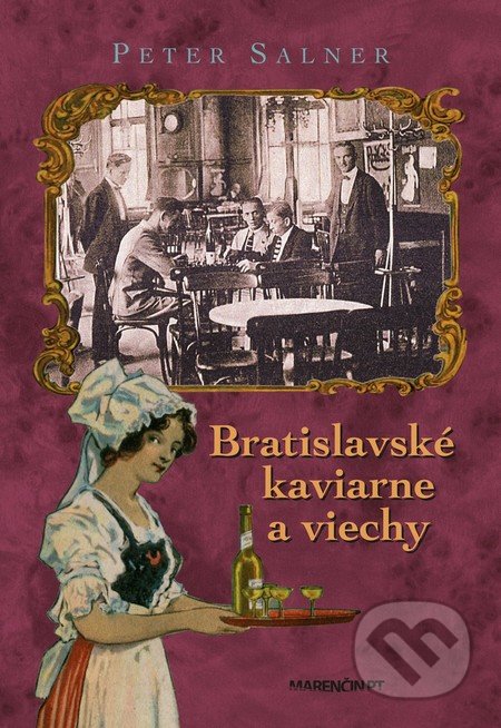 Kniha: Bratislavské kaviarne a viechy (Peter Salner). Marenčin PT, 2017 Kniha: Bratislavské kaviarne a viechy (Peter Salner). Marenčin PT, 2017