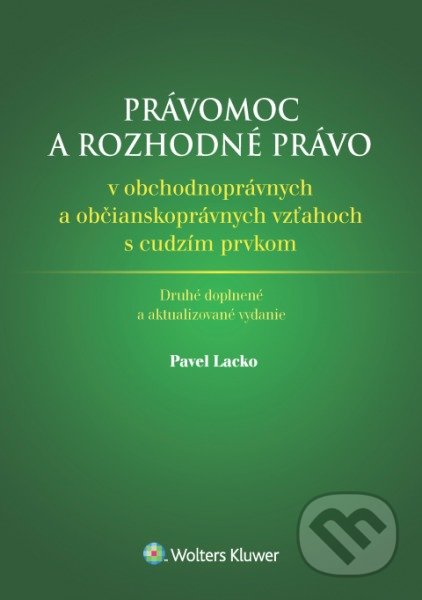 Kniha: Právomoc a rozhodné právo v obchodnoprávnych a občianskoprávnych vzťahoch s cudzím prvkom (Pavel Lacko). Wolters Kluwer, 2017 Kniha: Právomoc a rozhodné právo v obchodnoprávnych a občianskoprávnych vzťahoch s cudzím prvkom (Pavel Lacko). Wolters Kluwer, 2017