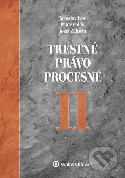 Kniha: Trestné právo procesné II (Jaroslav Ivor, Jozef Záhora a Peter Polák). Wolters Kluwer, 2017 Kniha: Trestné právo procesné II (Jaroslav Ivor, Jozef Záhora a Peter Polák). Wolters Kluwer, 2017