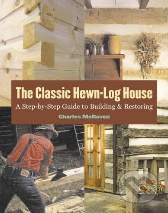 Kniha: The Classic Hewn-Log House (Charles McRaven). Storey Publishing, 2005 Kniha: The Classic Hewn-Log House (Charles McRaven). Storey Publishing, 2005