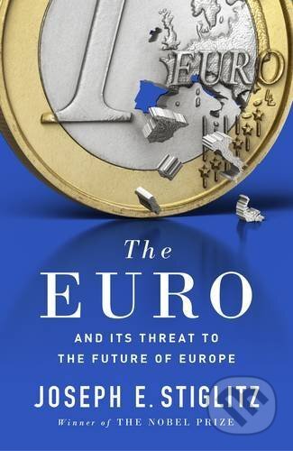 Kniha: The Euro (Joseph E. Stiglitz). W. W. Norton & Company, 2016 Kniha: The Euro (Joseph E. Stiglitz). W. W. Norton & Company, 2016