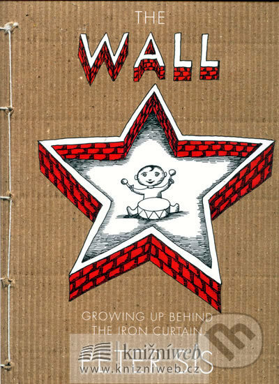 Kniha: The Wall - Growing up Behind the Iron Curtain (Petr Sís). Labyrint, 2008 Kniha: The Wall - Growing up Behind the Iron Curtain (Petr Sís). Labyrint, 2008