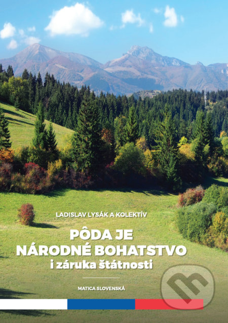Kniha: Pôda je národné bohatstvo i záruka štátnosti (Ladislav Lysák a kolektív). Matica slovenská, 2017 Kniha: Pôda je národné bohatstvo i záruka štátnosti (Ladislav Lysák a kolektív). Matica slovenská, 2017