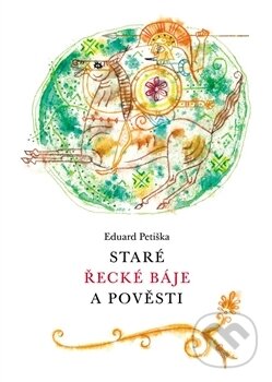 Kniha: Staré řecké báje a pověsti (Eduard Petiška). Argo, 2017 Kniha: Staré řecké báje a pověsti (Eduard Petiška). Argo, 2017