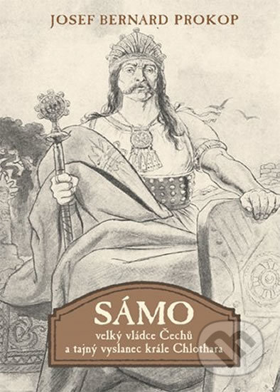 Kniha: Sámo - Velký vládce Čechů a tajný vyslanec krále Chlothara (Josef Bernard Prokop). Fortuna Libri ČR, 2017 Kniha: Sámo - Velký vládce Čechů a tajný vyslanec krále Chlothara (Josef Bernard Prokop). Fortuna Libri ČR, 2017