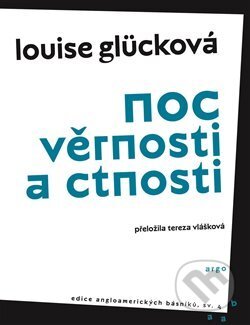 Kniha: Noc věrnosti a ctnosti (Louise Glück). Argo, 2017 Kniha: Noc věrnosti a ctnosti (Louise Glück). Argo, 2017