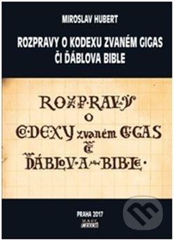 Rozpravy o kodexu zvaném gigas či ďáblova bible - Miroslav Hubert, Mare-Czech, 2017