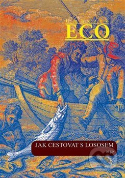 Kniha: Jak cestovat s lososem a jiné eseje (Umberto Eco), 2017 Kniha: Jak cestovat s lososem a jiné eseje (Umberto Eco), 2017