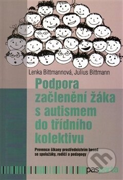 Kniha: Podpora začlenení žáka s autismem do trídního kolektívu (Julius Bittmann a Lenka Bittmannová). Pasparta, 2017 Kniha: Podpora začlenení žáka s autismem do trídního kolektívu (Julius Bittmann a Lenka Bittmannová). Pasparta, 2017