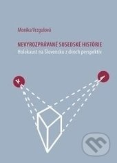 Nevyrozprávané susedské histórie - Monika Vrzgulová, Veda, Ústav etnológie SAV, 2017