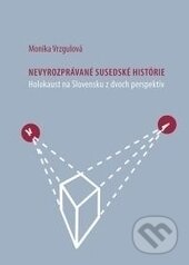 Kniha: Nevyrozprávané susedské histórie (Monika Vrzgulová). Veda, Ústav etnológie SAV, 2017 Kniha: Nevyrozprávané susedské histórie (Monika Vrzgulová). Veda, Ústav etnológie SAV, 2017