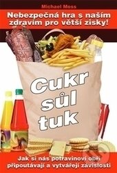 Kniha: Cukr, sůl, tuk (Michael Moss). Eugenika, 2015 Kniha: Cukr, sůl, tuk (Michael Moss). Eugenika, 2015
