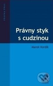 Kniha: Právny styk s cudzinou (Marek Kordík). C. H. Beck SK, 2017 Kniha: Právny styk s cudzinou (Marek Kordík). C. H. Beck SK, 2017